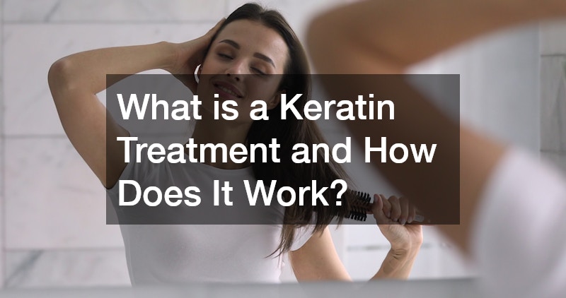 What is a Keratin Treatment and How Does It Work?